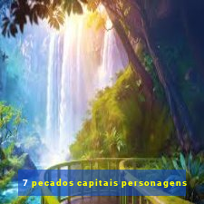 7 pecados capitais personagens